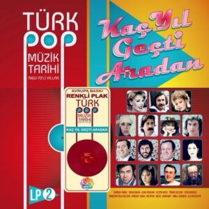 Kaç Yıl Geçti Aradan 2 / Türk Pop Müzik Tarihi 1960-70'lı Yıllar - Qarışıq Türk mahnıları Plak Vinyl plastinka